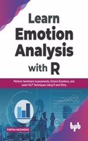 Learn Emotion Analysis with R: Perform Sentiment Assessments, Extract Emotions, and Learn NLP Techniques Using R and Shiny