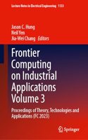 Frontier Computing on Industrial Applications Volume 3