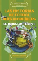 Historias de Fútbol más Increíbles de Todos los Tiempos