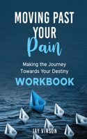 Moving Past Your Pain, Making the journey towards your destiny