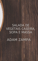 Salada de Vegetais Caseira, Sopa E Massa