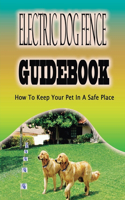 Electric Dog Fence Guidebook-how To Keep Your Pet In A Safe Place