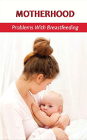 Motherhood: Problems With Breastfeeding: What Are 3 Barriers To Breastfeeding?