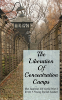 The Liberation Of Concentration Camps