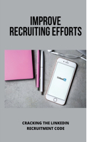 Improve Recruiting Efforts: Cracking the LinkedIn Recruitment Code: Points To Improve Recruitment Process