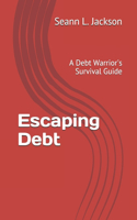 Escaping Debt: A Debt Warrior's Survival Guide