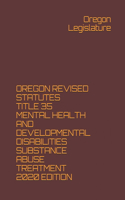 Oregon Revised Statutes Title 35 Mental Health and Developmental Disabilities Substance Abuse Treatment 2020 Edition