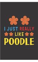 I Just Really Like Poodle: Dog Training Logbook For Peoples Who Loves Their Poodle Dog
