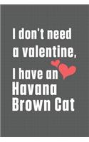I don't need a valentine, I have a Havana Brown Cat: For Havana Brown Cat Fans