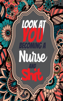 Look at You Becoming a Nurse and Shit