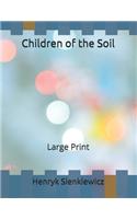 Children of the Soil: Large Print