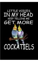 Little Voices In My Head Keep Telling Me Get More Cockatiels: Funny Animal Collection