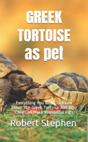 GREEK TORTOISE as pet: Everything You Need To Know About The Greek Tortoise And Why They Can Make Wonderful Pets