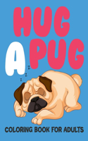 Hug A Pug Coloring Book For Adults