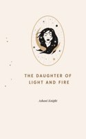 The Daughter of Light and Fire: Book 1