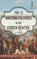The 13 British Colonies in the United States - US History for Kids Grade 3 Children's History Books