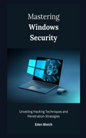 Mastering Windows Security: Unveiling Hacking Techniques and Penetration Strategies