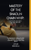 Mastery of the Shaolin Chain Whip: Unveiling Lian Xian's Ancient Artistry: A Comprehensive Guide to the Timeless Techniques and Philosophies of Shaolin's Legendary Chain Whip Master(37 Secrets of the Whispering Wind: An Epic Journey Into the Mysterious World of Unseen Forces and Formi)