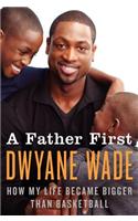 A Father First: How My Life Became Bigger Than Basketball