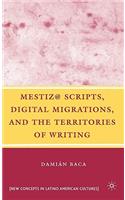 Mestiz@ Scripts, Digital Migrations, and the Territories of Writing