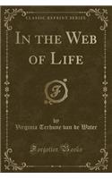 In the Web of Life (Classic Reprint)