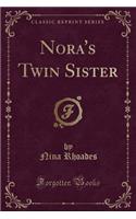 Nora's Twin Sister (Classic Reprint): (English)