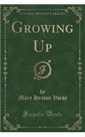 Growing Up (Classic Reprint)