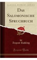 Das Salomonische Spruchbuch (Classic Reprint)