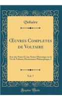 OEuvres Completes de Voltaire, Vol. 7: Avec des Notes Et une Notice Historique sur la Vie de Voltaire; Dictionnaire Philosophique, I (Classic Reprint)