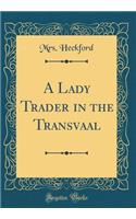 A Lady Trader in the Transvaal (Classic Reprint)