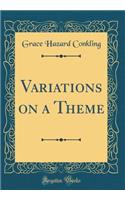 Variations on a Theme (Classic Reprint)