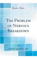 The Problem of Nervous Breakdown (Classic Reprint)