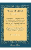 An Oration, Delivered in the Baptist Church, in Georgetown, (S. C, ) on Wednesday, the 24th of June, 1818, in Commemoration of St. John, the Baptist: By Appointment of the Members of Winyaw Lodge No. 69, Ancient Free Masons, and Published by Reques