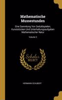 Mathematische Mussestunden: Eine Sammlung Von Geduldspielen, Kunststücken Und Unterhaltungsaufgaben Mathematischer Natur; Volume 3