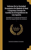 Informe De La Sociedad Económica De Madrid Al Real Y Supremo Consejo De Castilla En El Expediente De Ley Agraria