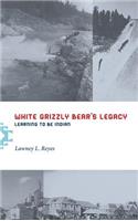 White Grizzly Bear's Legacy