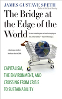 Bridge at the Edge of the World: Capitalism, the Environment, and Crossing from Crisis to Sustainability