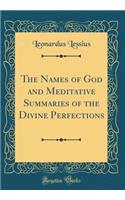 The Names of God and Meditative Summaries of the Divine Perfections (Classic Reprint)