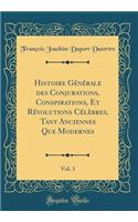 Histoire Gï¿½nï¿½rale Des Conjurations, Conspirations, Et Rï¿½volutions Cï¿½lï¿½bres, Tant Anciennes Que Modernes, Vol. 3 (Classic Reprint)