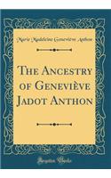 The Ancestry of Geneviève Jadot Anthon (Classic Reprint)