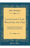 Livingstons Law Register, for 1852: Containing the Post-Office Address of Every Lawyer in the United States; Also, a List of All the Counties, With Their Shire-Towns; The Legal Rates of Interest, With the Penalties for Usury, in Every State