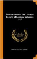 Transactions of the Linnean Society of London, Volumes 1-27