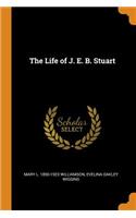 The Life of J. E. B. Stuart