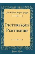 Picturesque Perthshire (Classic Reprint)