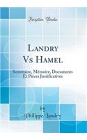 Landry Vs Hamel: Sommaire, MÃ©moire, Documents Et PiÃ¨ces Justificatives (Classic Reprint)