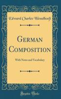 German Composition: With Notes and Vocabulary (Classic Reprint)