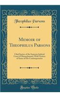 Memoir of Theophilus Parsons: Chief Justice of the Supreme Judicial Court of Massachusetts; With Notices of Some of His Contemporaries (Classic Reprint)