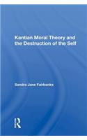 Kantian Moral Theory and the Destruction of the Self