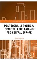 Post-Socialist Political Graffiti in the Balkans and Central Europe