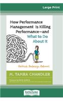 How Performance Management Is Killing Performanceâ "and What to Do About It: Rethink. Redesign. Reboot (16pt Large Print Edition)